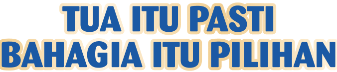 tua-itu-pasti-bahagia-itu-pilihan